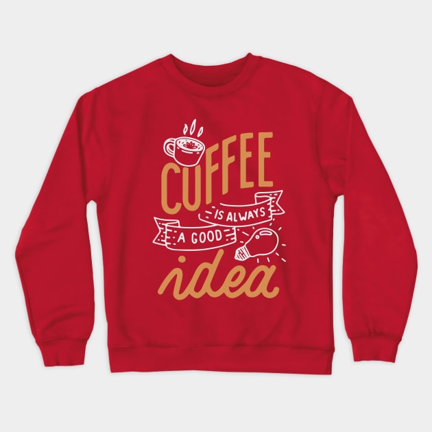 Coffee is always a good idea - ☕ Coffee lettering Crewneck Sweatshirt by GreekTavern